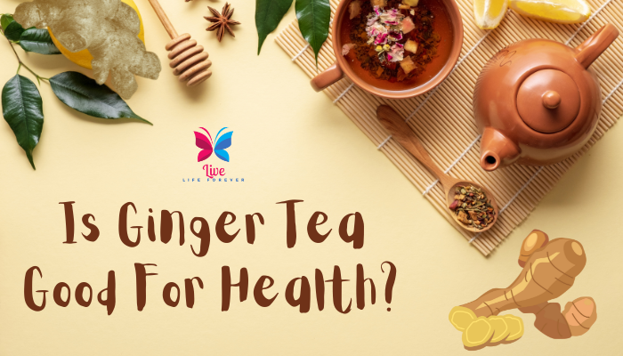 Is Ginger Tea Good For Health