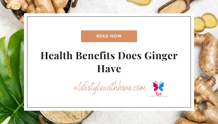 Health Benefits Does Ginger Have