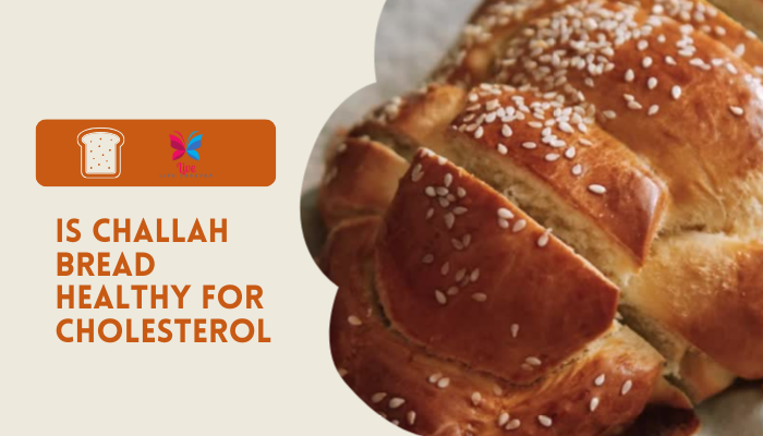 Is Challah Bread Healthy for Cholesterol
