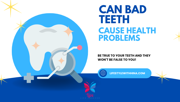 Can Bad Teeth Cause Health Problems