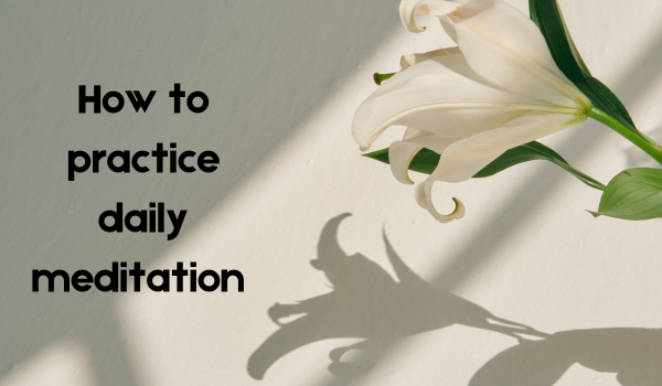 How to practice daily meditation for beginners